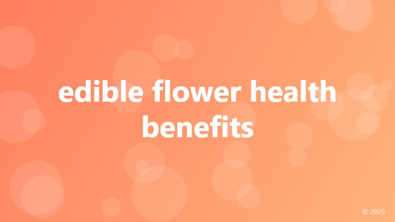 edible flower health benefits