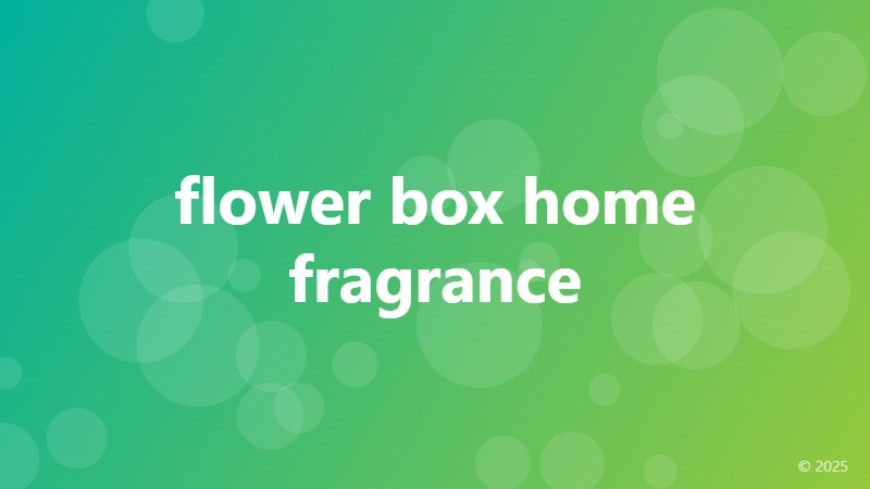 flower box home fragrance