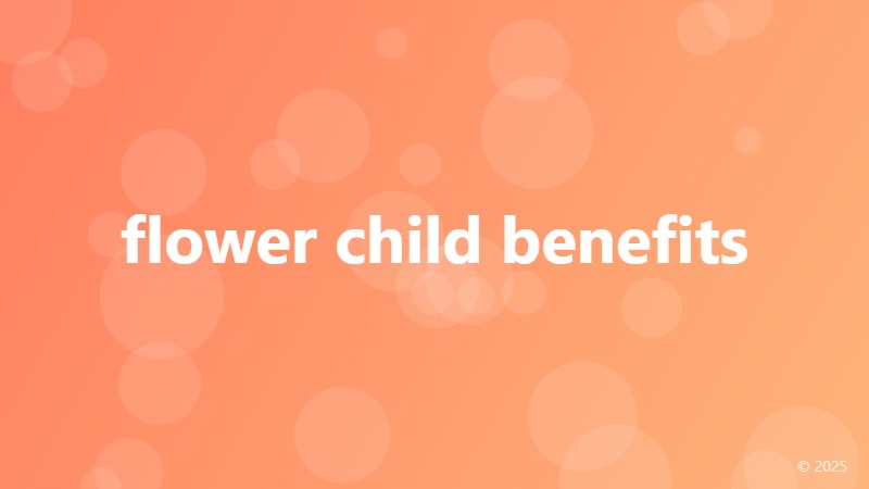 flower child benefits