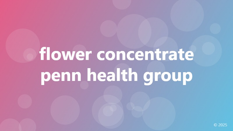 flower concentrate penn health group