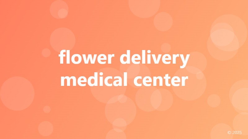 flower delivery medical center