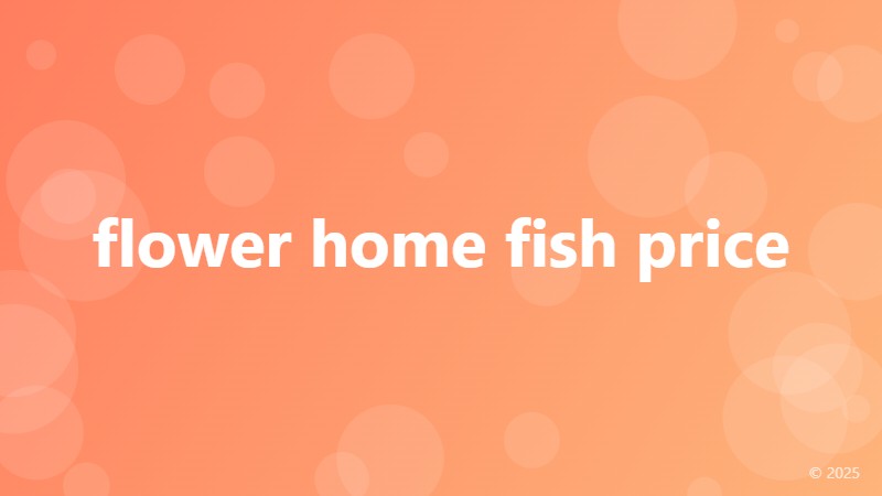 flower home fish price