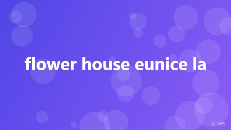flower house eunice la
