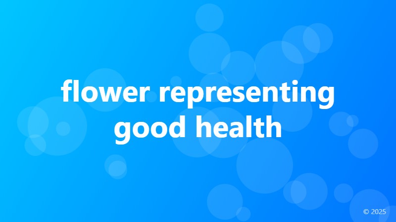 flower representing good health