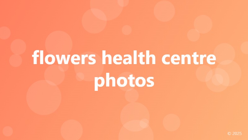 flowers health centre photos