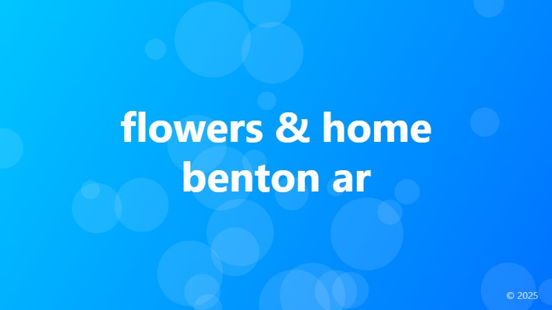 flowers & home benton ar