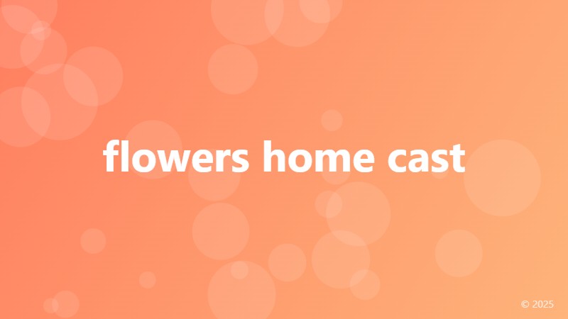 flowers home cast
