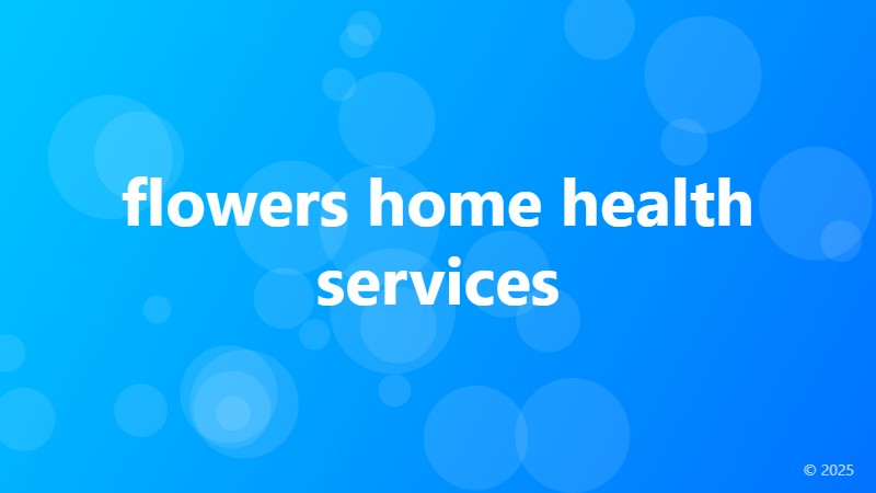 flowers home health services