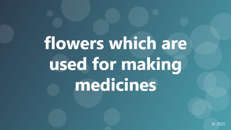 flowers which are used for making medicines
