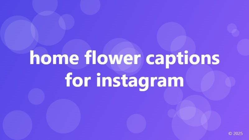 home flower captions for instagram