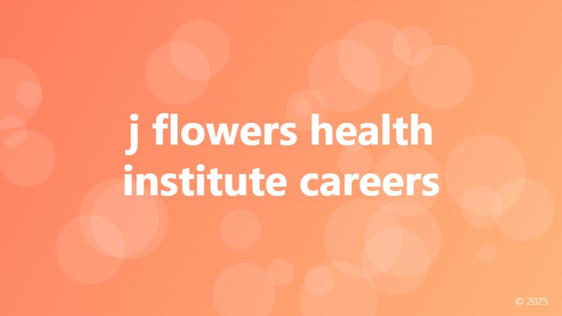 j flowers health institute careers