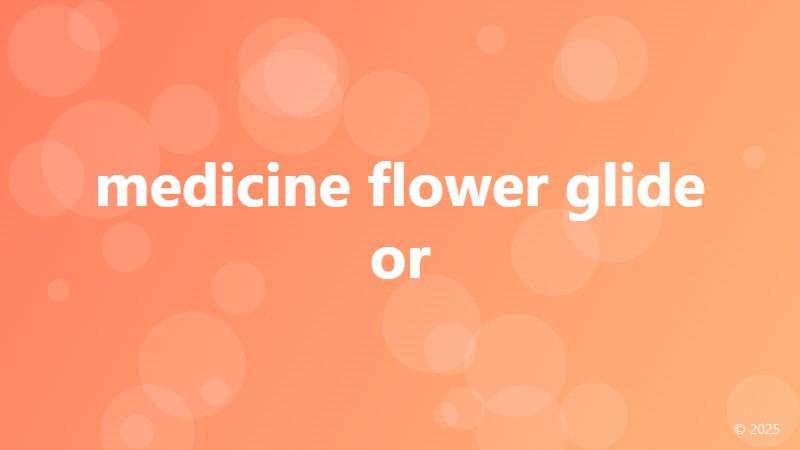 medicine flower glide or