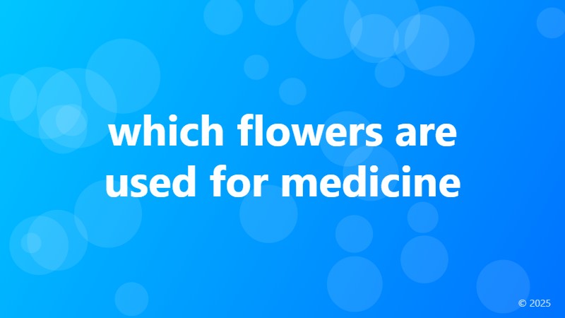 which flowers are used for medicine