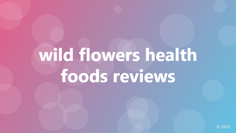 wild flowers health foods reviews